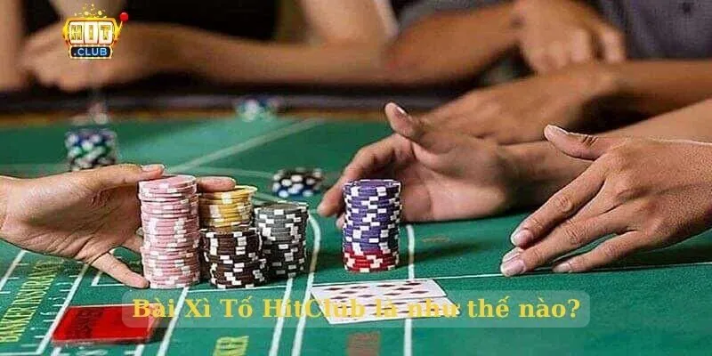 Bài Xì Tố HitClub là như thế nào?