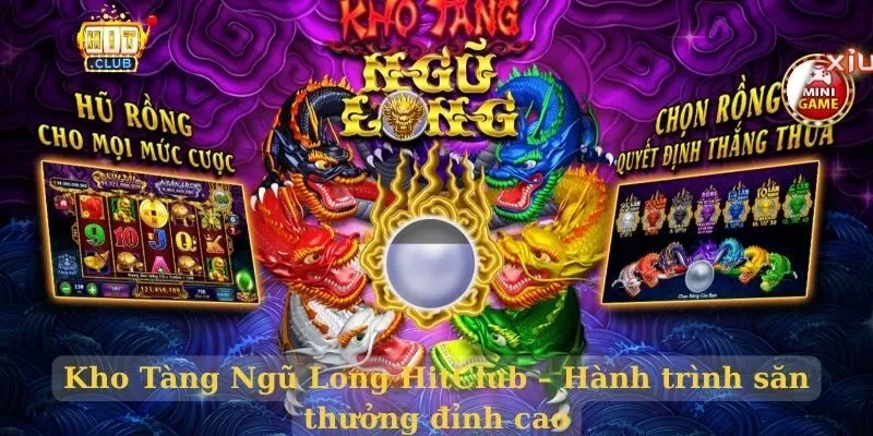 Kho Tàng Ngũ Long HitClub – Hành trình săn thưởng đỉnh cao